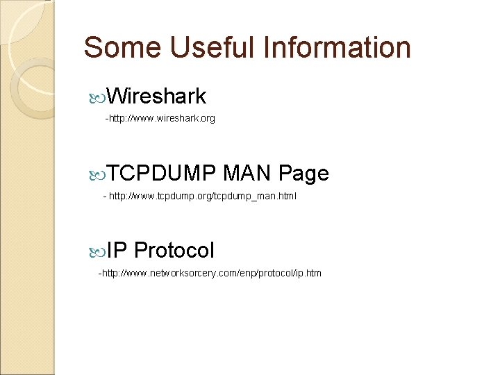 Some Useful Information Wireshark -http: //www. wireshark. org TCPDUMP MAN Page - http: //www.