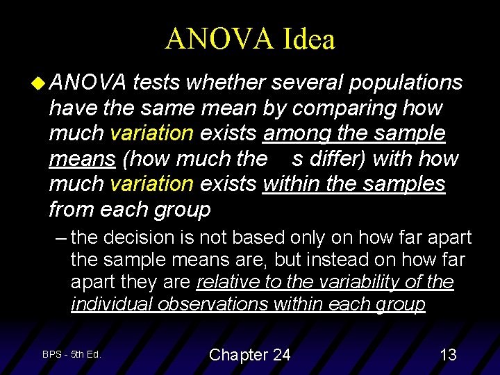 ANOVA Idea u ANOVA tests whether several populations have the same mean by comparing