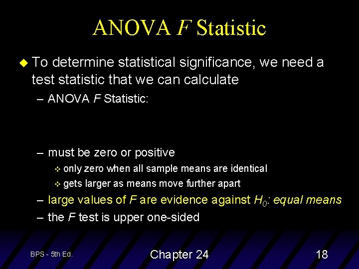ANOVA F Statistic u To determine statistical significance, we need a test statistic that