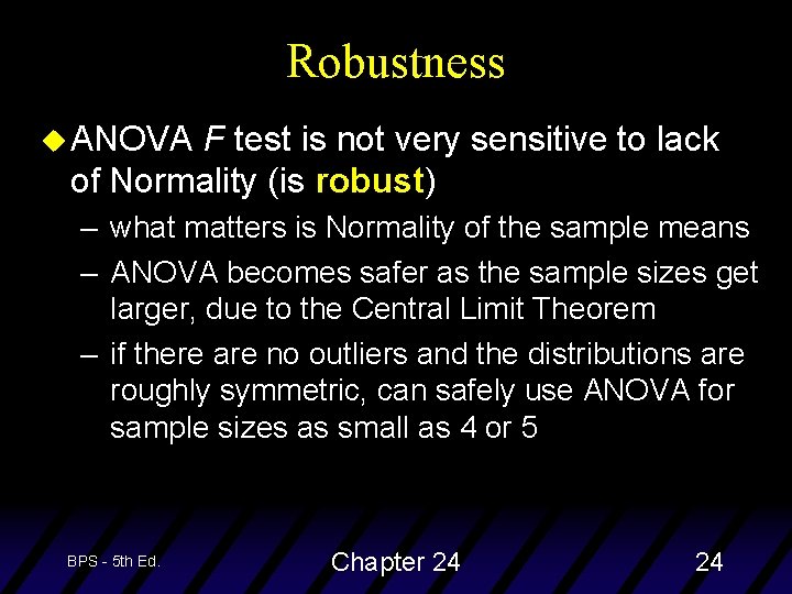 Robustness u ANOVA F test is not very sensitive to lack of Normality (is