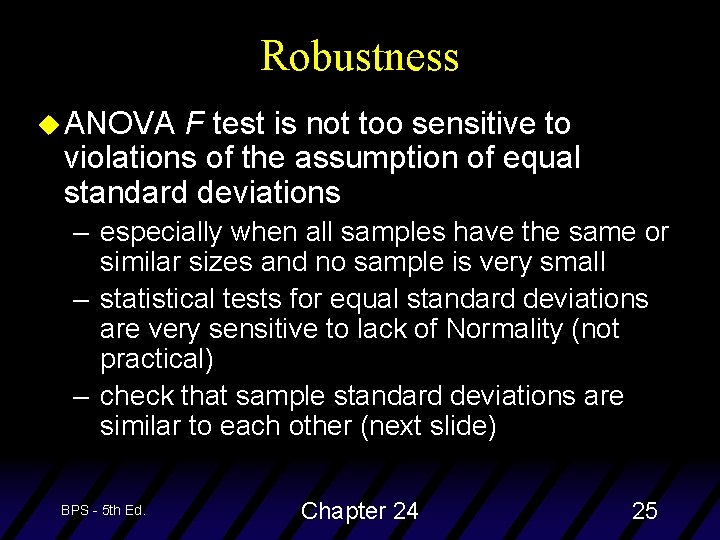 Robustness u ANOVA F test is not too sensitive to violations of the assumption