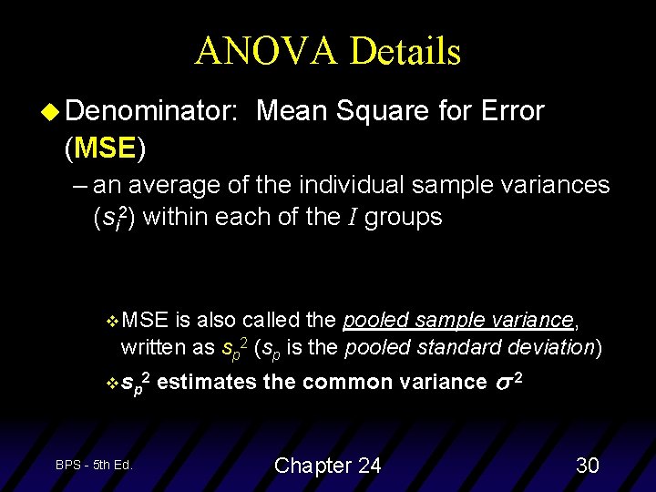 ANOVA Details u Denominator: Mean Square for Error (MSE) – an average of the