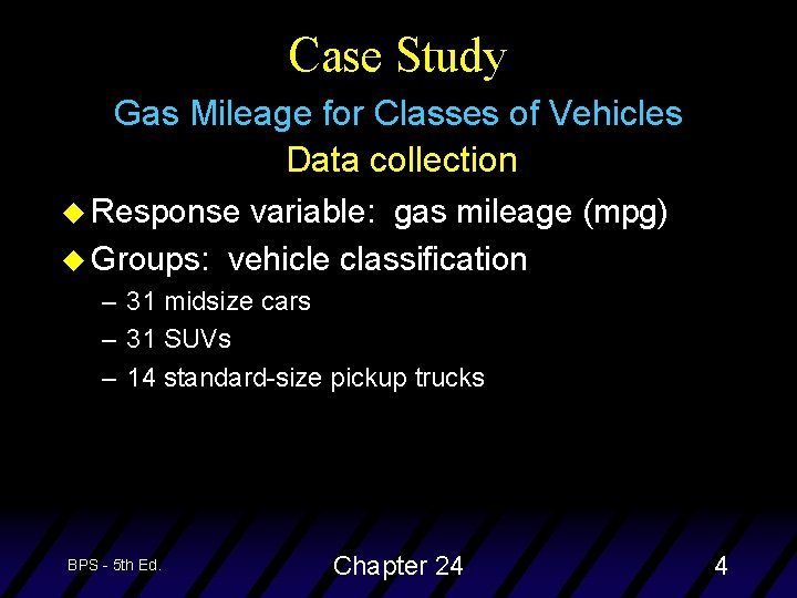 Case Study Gas Mileage for Classes of Vehicles Data collection u Response variable: gas