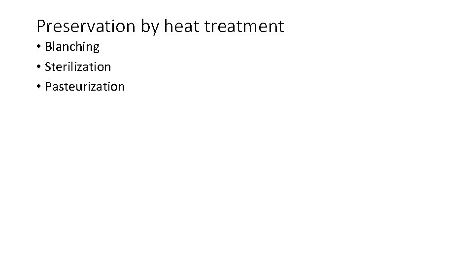 Preservation by heat treatment • Blanching • Sterilization • Pasteurization 