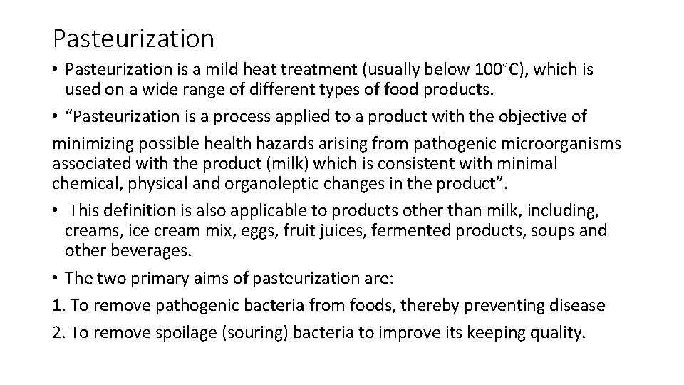 Pasteurization • Pasteurization is a mild heat treatment (usually below 100°C), which is used