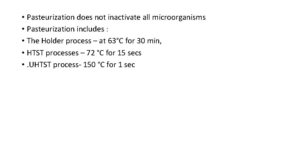  • Pasteurization does not inactivate all microorganisms • Pasteurization includes : • The