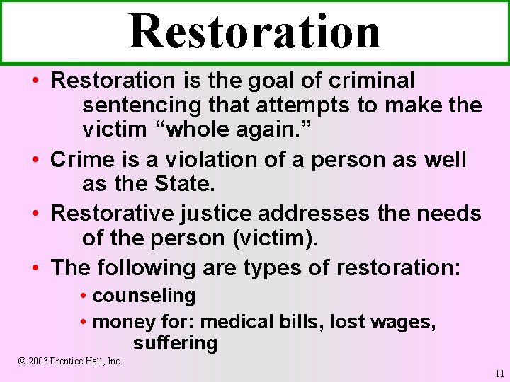 Restoration • Restoration is the goal of criminal sentencing that attempts to make the