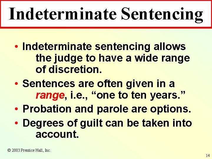 Indeterminate Sentencing • Indeterminate sentencing allows the judge to have a wide range of