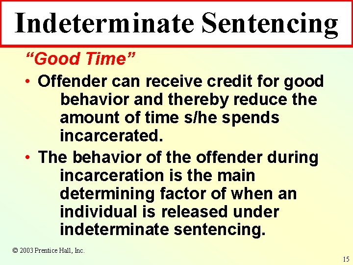 Indeterminate Sentencing “Good Time” • Offender can receive credit for good behavior and thereby