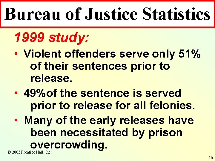 Bureau of Justice Statistics 1999 study: • Violent offenders serve only 51% of their