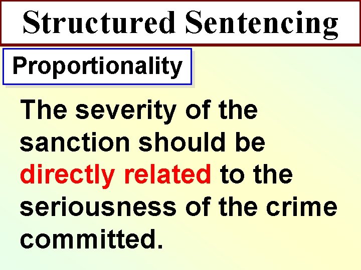 Structured Sentencing Proportionality The severity of the sanction should be directly related to the