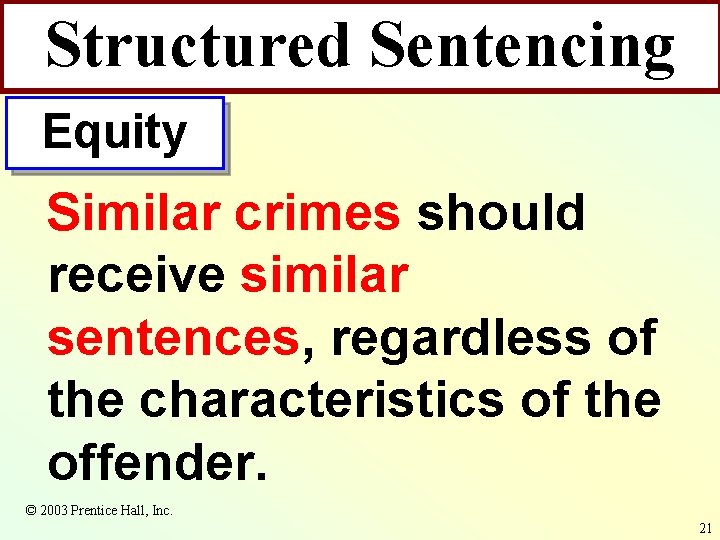 Structured Sentencing Equity Similar crimes should receive similar sentences, regardless of the characteristics of