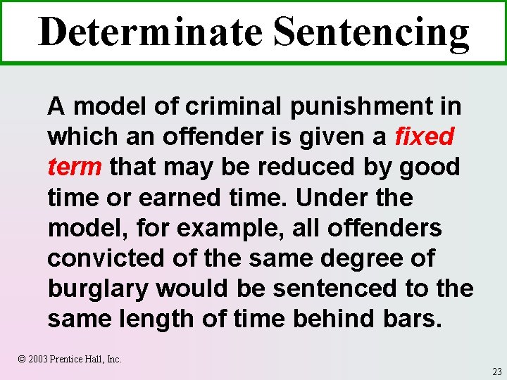 Determinate Sentencing A model of criminal punishment in which an offender is given a