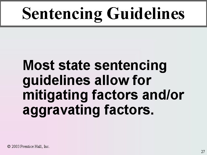 Sentencing Guidelines Most state sentencing guidelines allow for mitigating factors and/or aggravating factors. ©