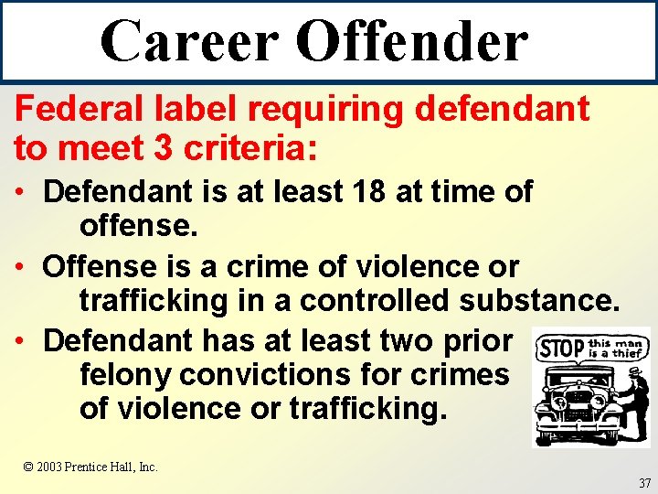 Career Offender Federal label requiring defendant to meet 3 criteria: • Defendant is at