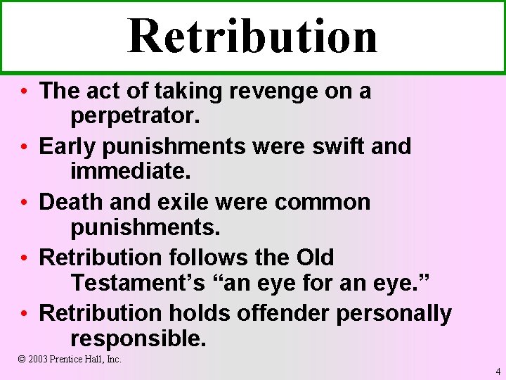 Retribution • The act of taking revenge on a perpetrator. • Early punishments were