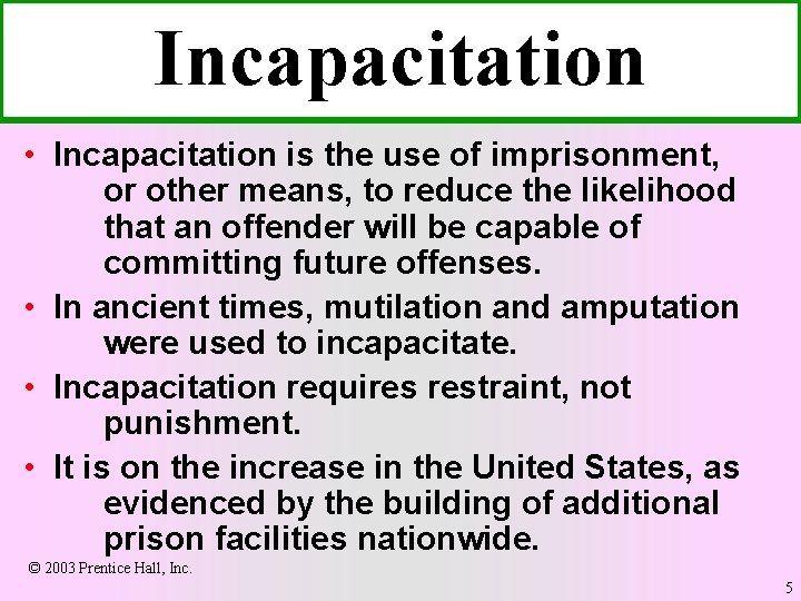 Incapacitation • Incapacitation is the use of imprisonment, or other means, to reduce the