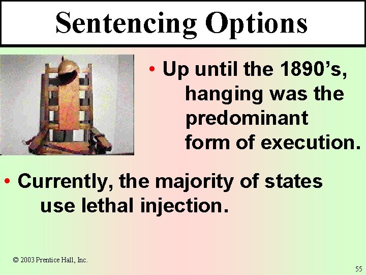 Sentencing Options • Up until the 1890’s, hanging was the predominant form of execution.