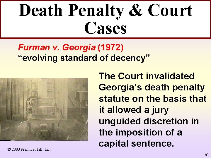 Death Penalty & Court Cases Furman v. Georgia (1972) “evolving standard of decency” ©