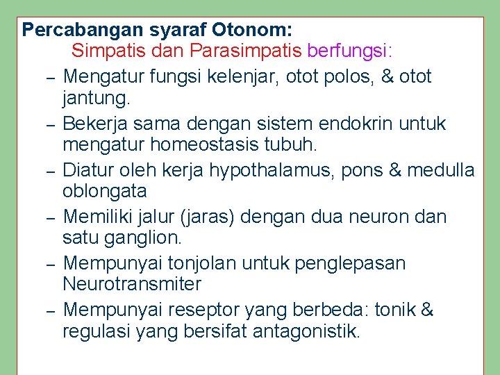 Percabangan syaraf Otonom: Simpatis dan Parasimpatis berfungsi: – Mengatur fungsi kelenjar, otot polos, &