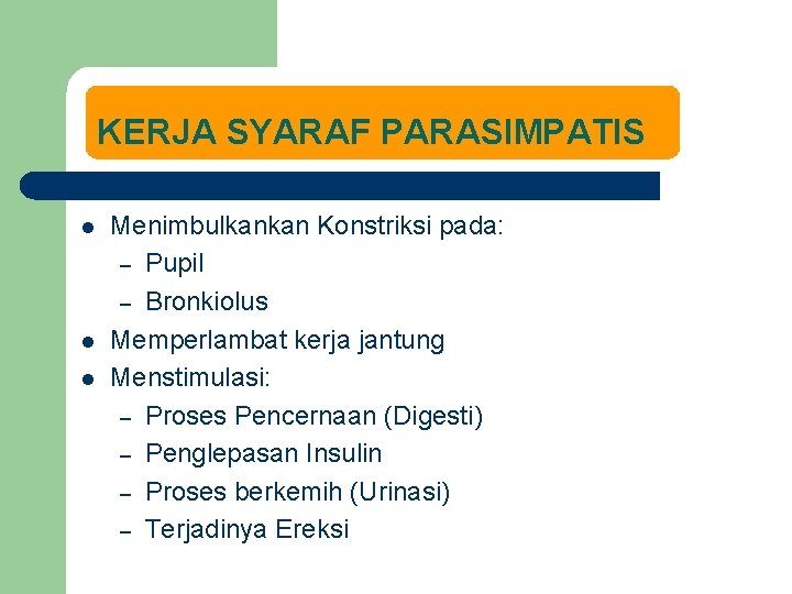 KERJA SYARAF PARASIMPATIS l l l Menimbulkankan Konstriksi pada: – Pupil – Bronkiolus Memperlambat