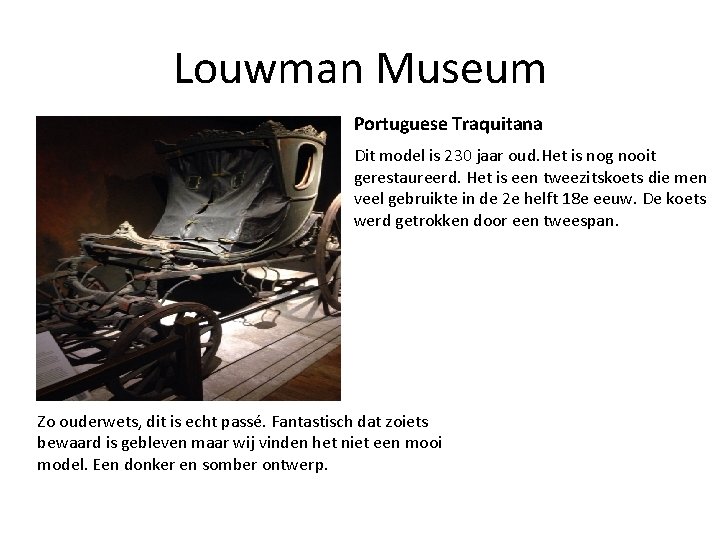 Louwman Museum Portuguese Traquitana Dit model is 230 jaar oud. Het is nog nooit