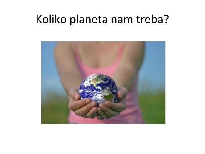 Koliko planeta nam treba? 