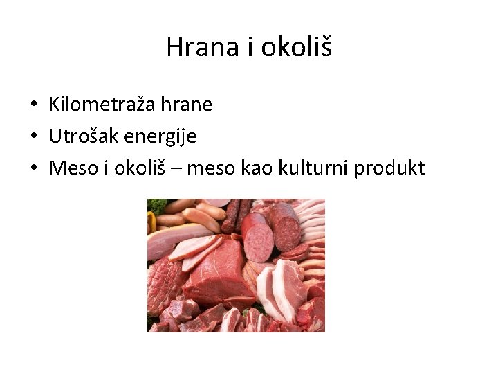 Hrana i okoliš • Kilometraža hrane • Utrošak energije • Meso i okoliš –