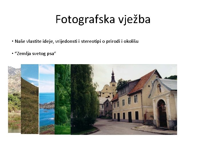 Fotografska vježba • Naše vlastite ideje, vrijedonsti i stereotipi o prirodi i okolišu •