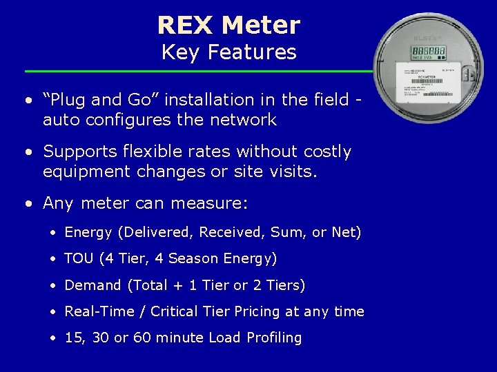 REX Meter Key Features • “Plug and Go” installation in the field auto configures