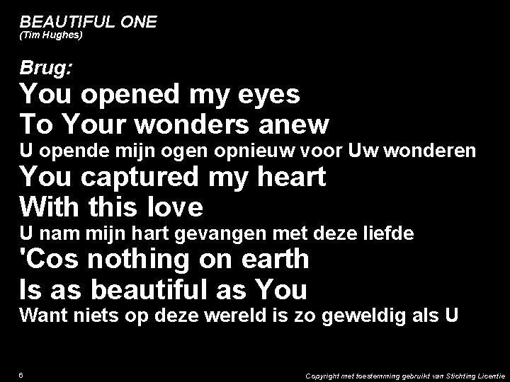 BEAUTIFUL ONE (Tim Hughes) Brug: You opened my eyes To Your wonders anew U