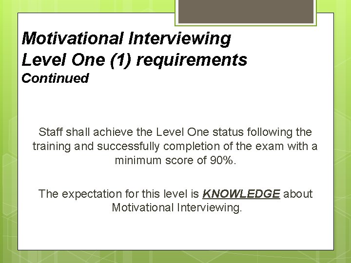 Motivational Interviewing Level One (1) requirements Continued Staff shall achieve the Level One status