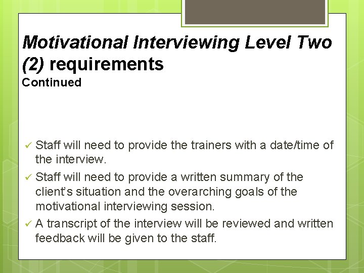 Motivational Interviewing Level Two (2) requirements Continued Staff will need to provide the trainers