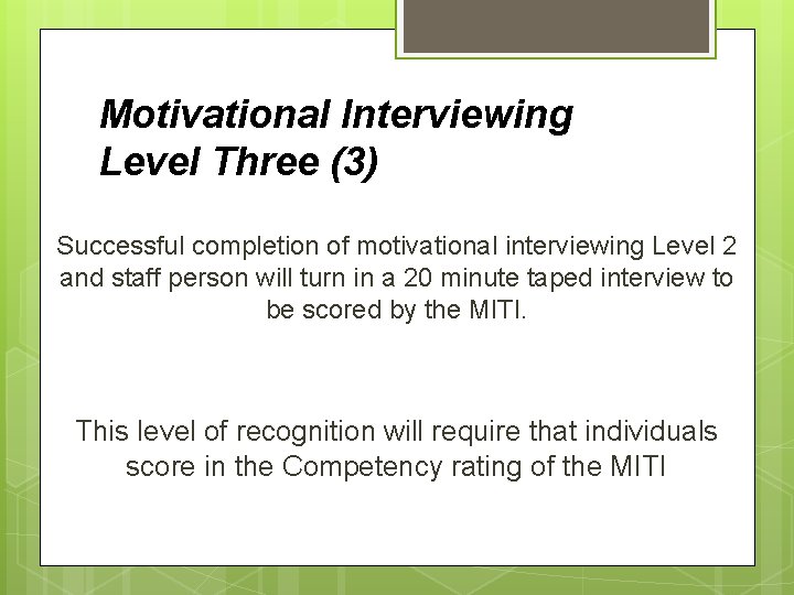 Motivational Interviewing Level Three (3) Successful completion of motivational interviewing Level 2 and staff