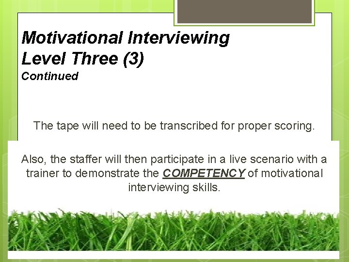 Motivational Interviewing Level Three (3) Continued The tape will need to be transcribed for