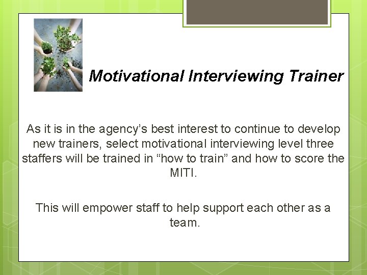 Motivational Interviewing Trainer As it is in the agency’s best interest to continue to