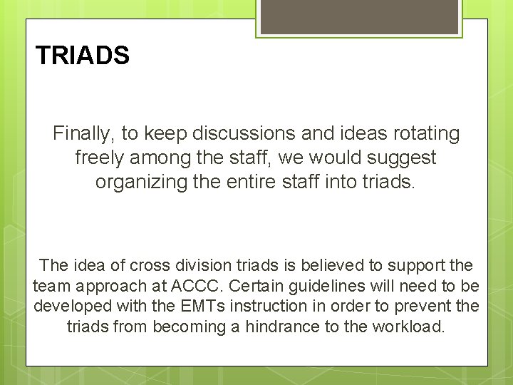 TRIADS Finally, to keep discussions and ideas rotating freely among the staff, we would