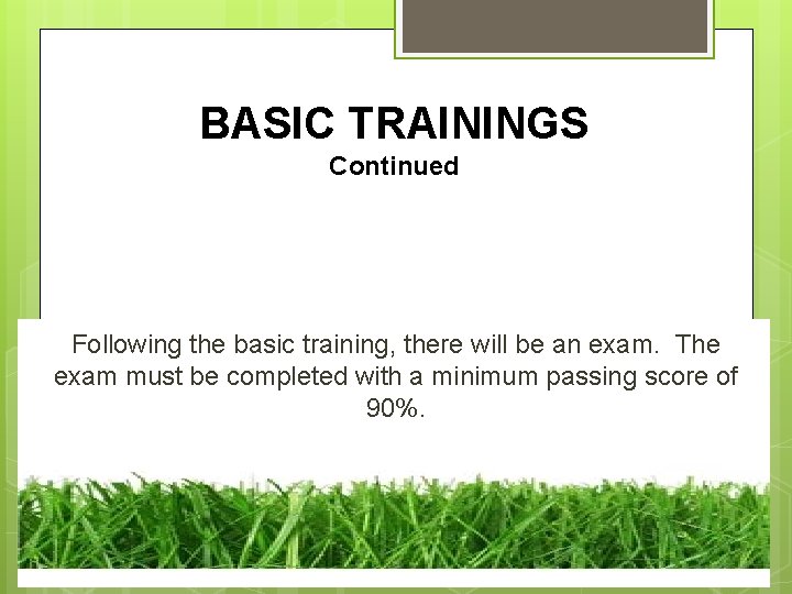 BASIC TRAININGS Continued Following the basic training, there will be an exam. The exam