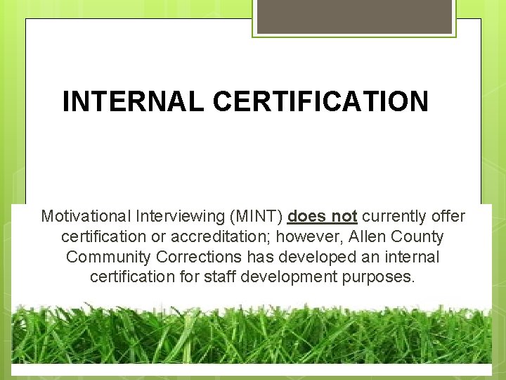 INTERNAL CERTIFICATION Motivational Interviewing (MINT) does not currently offer certification or accreditation; however, Allen