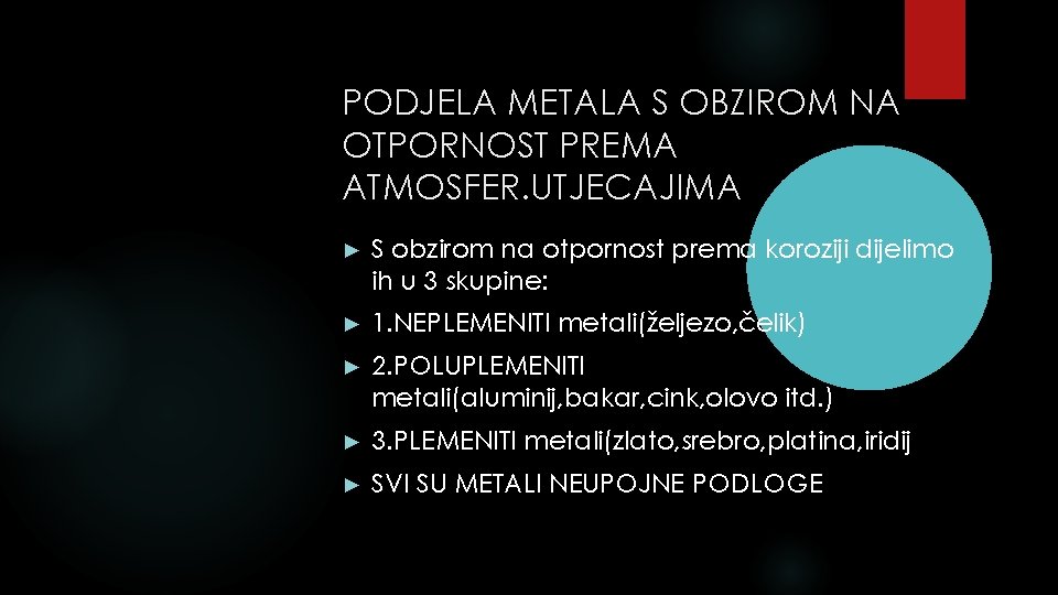 PODJELA METALA S OBZIROM NA OTPORNOST PREMA ATMOSFER. UTJECAJIMA ► S obzirom na otpornost