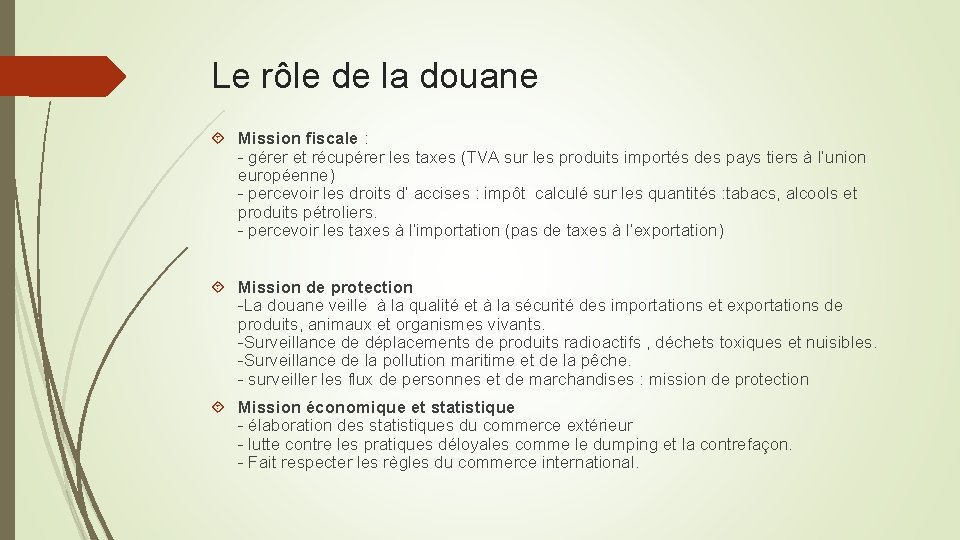 Le rôle de la douane Mission fiscale : - gérer et récupérer les taxes