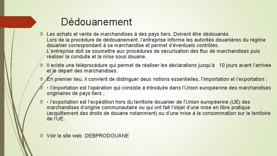 Dédouanement Les achats et vente de marchandises à des pays tiers. Doivent être dédouanés.