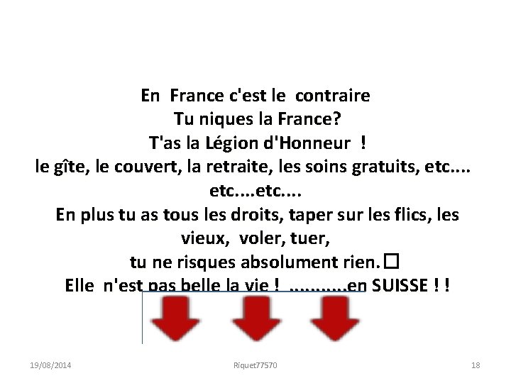 En France c'est le contraire Tu niques la France? T'as la Légion d'Honneur !