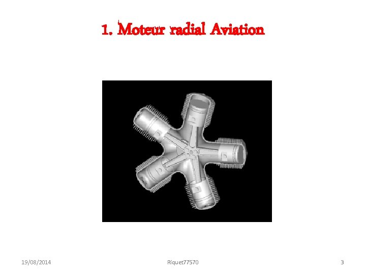 1. Moteur radial Aviation 19/08/2014 Riquet 77570 3 