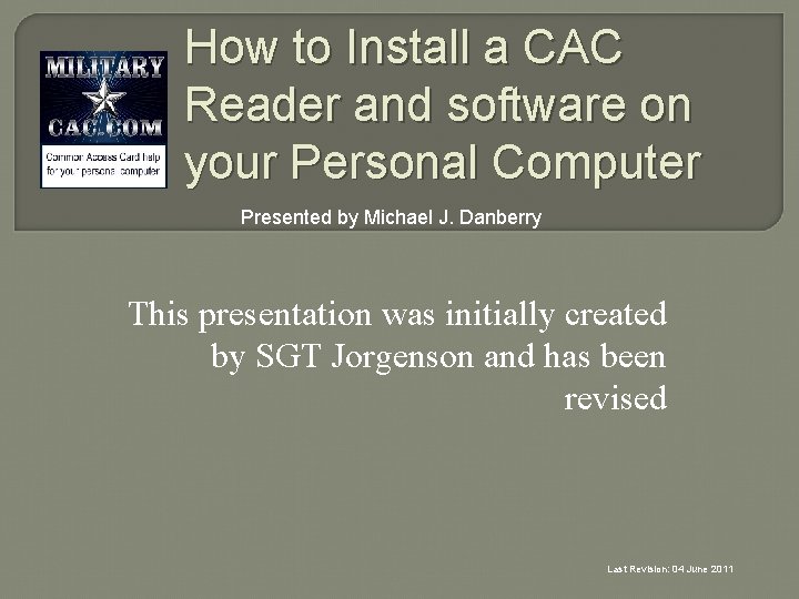 How to Install a CAC Reader and software on your Personal Computer Presented by