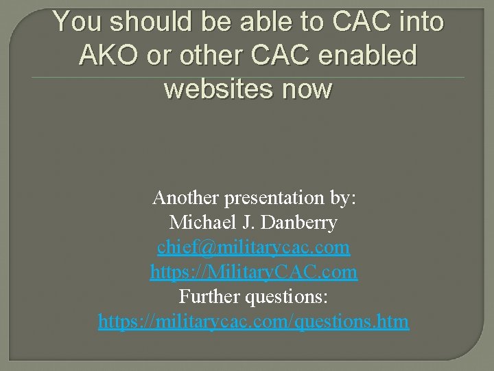 You should be able to CAC into AKO or other CAC enabled websites now