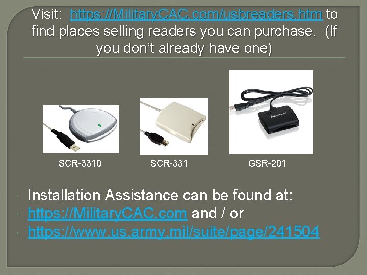Visit: https: //Military. CAC. com/usbreaders. htm to find places selling readers you can purchase.
