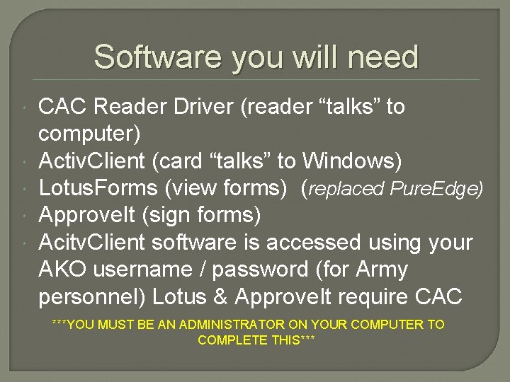 Software you will need CAC Reader Driver (reader “talks” to computer) Activ. Client (card
