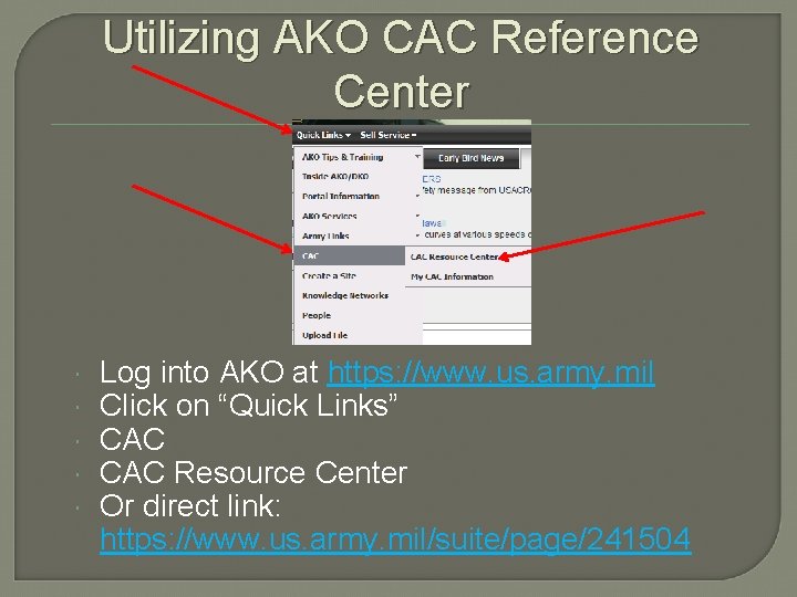 Utilizing AKO CAC Reference Center Log into AKO at https: //www. us. army. mil