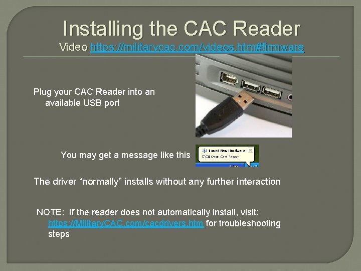 Installing the CAC Reader Video https: //militarycac. com/videos. htm#firmware Plug your CAC Reader into